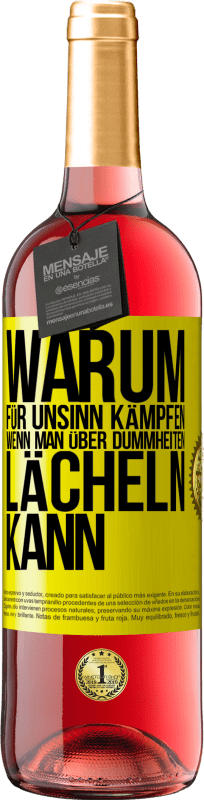 29,95 € | Roséwein ROSÉ Ausgabe Warum für Unsinn kämpfen, wenn man über Dummheiten lächeln kann Gelbes Etikett. Anpassbares Etikett Junger Wein Ernte 2024 Tempranillo