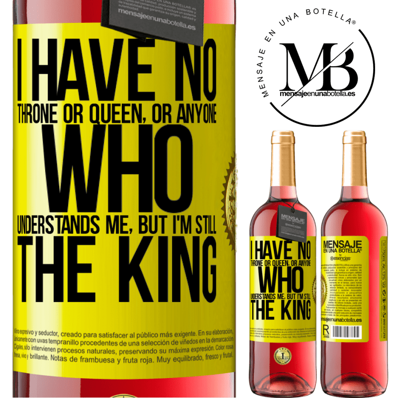 29,95 € Free Shipping | Rosé Wine ROSÉ Edition I have no throne or queen, or anyone who understands me, but I'm still the king Yellow Label. Customizable label Young wine Harvest 2021 Tempranillo