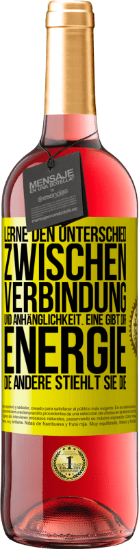 29,95 € | Roséwein ROSÉ Ausgabe Lerne den Unterschied zwischen Verbindung und Anhänglichkeit. Eine gibt dir Energie, die andere stiehlt sie die Gelbes Etikett. Anpassbares Etikett Junger Wein Ernte 2024 Tempranillo