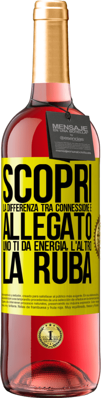 «Scopri la differenza tra connessione e allegato. Uno ti dà energia, l'altro la ruba» Edizione ROSÉ