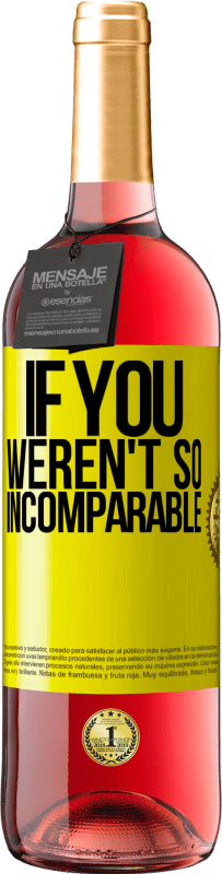 29,95 € Free Shipping | Rosé Wine ROSÉ Edition If you weren't so ... incomparable Yellow Label. Customizable label Young wine Harvest 2025 Tempranillo