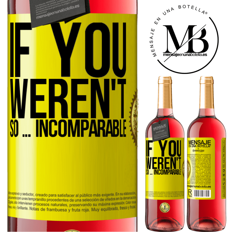 29,95 € Free Shipping | Rosé Wine ROSÉ Edition If you weren't so ... incomparable Yellow Label. Customizable label Young wine Harvest 2021 Tempranillo