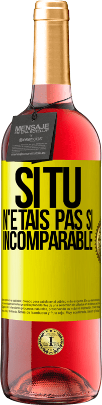 29,95 € Envoi gratuit | Vin rosé Édition ROSÉ Si tu n'étais pas si ... incomparable Étiquette Jaune. Étiquette personnalisable Vin jeune Récolte 2025 Tempranillo
