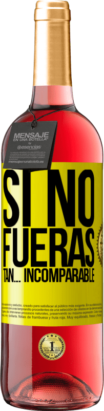 29,95 € Envío gratis | Vino Rosado Edición ROSÉ Si no fueras tan… incomparable Etiqueta Amarilla. Etiqueta personalizable Vino joven Cosecha 2025 Tempranillo