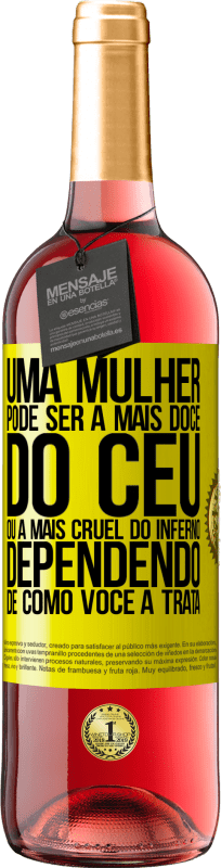 «Uma mulher pode ser a mais doce do céu, ou a mais cruel do inferno, dependendo de como você a trata» Edição ROSÉ