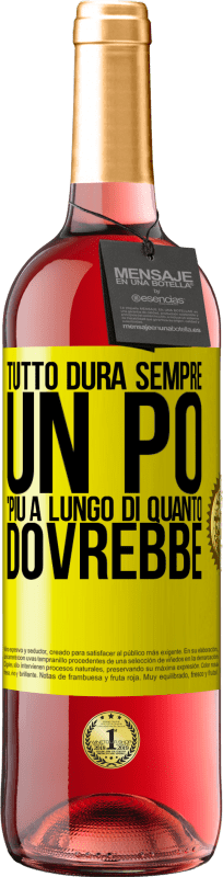 «Tutto dura sempre un po 'più a lungo di quanto dovrebbe» Edizione ROSÉ