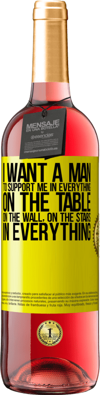 «I want a man to support me in everything ... On the table, on the wall, on the stairs ... In everything» ROSÉ Edition