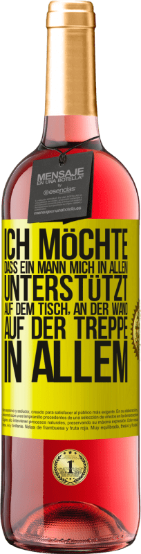 29,95 € | Roséwein ROSÉ Ausgabe Ich möchte, dass ein Mann mich in allem unterstützt ... Auf dem Tisch, an der Wand, auf der Treppe ... In allem Gelbes Etikett. Anpassbares Etikett Junger Wein Ernte 2024 Tempranillo