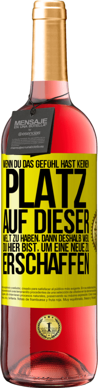 29,95 € Kostenloser Versand | Roséwein ROSÉ Ausgabe Wenn du das Gefühl hast, keinen Platz auf dieser Welt zu haben, dann deshalb weil du hier bist, um eine Neue zu erschaffen Gelbes Etikett. Anpassbares Etikett Junger Wein Ernte 2025 Tempranillo