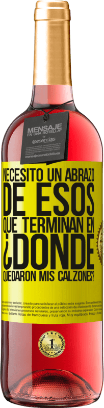 «Necesito un abrazo de esos que terminan en ¿Dónde quedaron mis calzones?» Edición ROSÉ