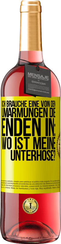 29,95 € | Roséwein ROSÉ Ausgabe Ich brauche eine von den Umarmungen, die enden in: Wo ist meine Unterhose? Gelbes Etikett. Anpassbares Etikett Junger Wein Ernte 2024 Tempranillo