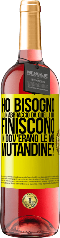 29,95 € | Vino rosato Edizione ROSÉ Ho bisogno di un abbraccio da quelli che finiscono in Dov'erano le mie mutandine? Etichetta Gialla. Etichetta personalizzabile Vino giovane Raccogliere 2024 Tempranillo