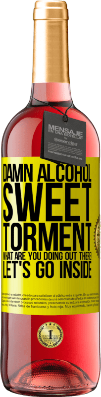 29,95 € | Rosé Wine ROSÉ Edition Damn alcohol, sweet torment. What are you doing out there! Let's go inside Yellow Label. Customizable label Young wine Harvest 2024 Tempranillo