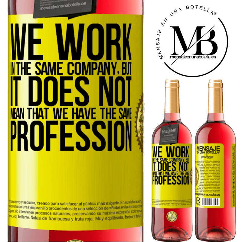 29,95 € Free Shipping | Rosé Wine ROSÉ Edition That we work in the same company does not mean that we have the same profession Yellow Label. Customizable label Young wine Harvest 2021 Tempranillo