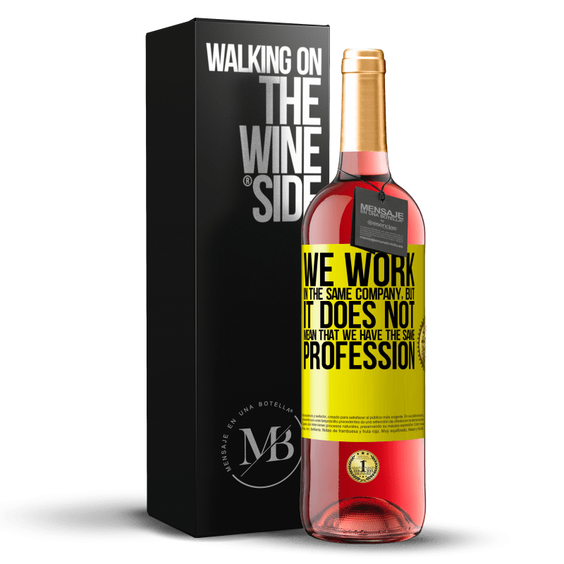 29,95 € Free Shipping | Rosé Wine ROSÉ Edition That we work in the same company does not mean that we have the same profession Yellow Label. Customizable label Young wine Harvest 2022 Tempranillo