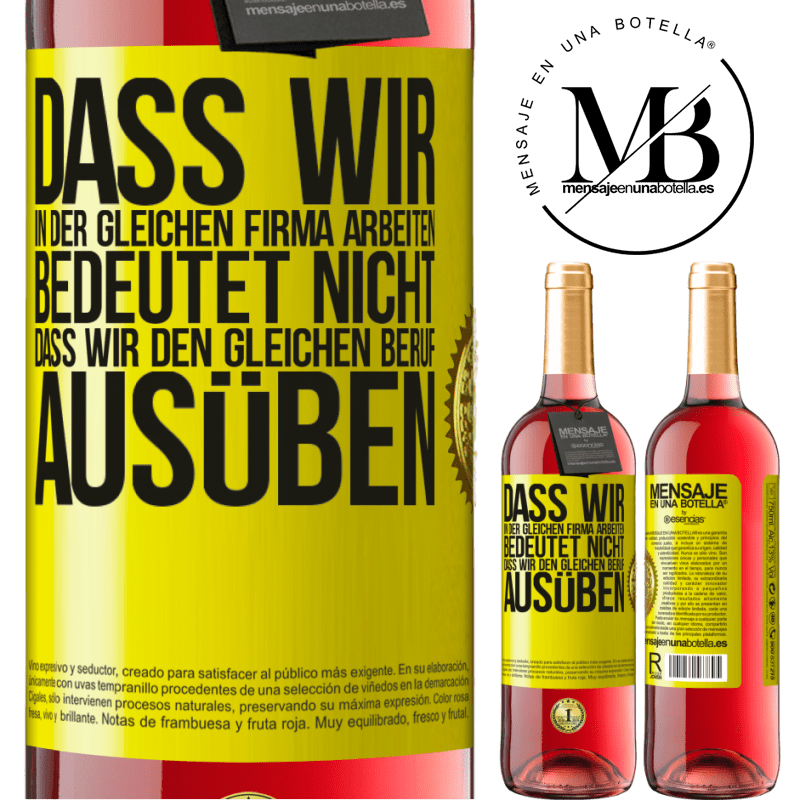 29,95 € Kostenloser Versand | Roséwein ROSÉ Ausgabe Nur weil wir in der gleichen Firma arbeiten, bedeutet nicht, dass wir den gleichen Beruf ausüben Gelbes Etikett. Anpassbares Etikett Junger Wein Ernte 2023 Tempranillo