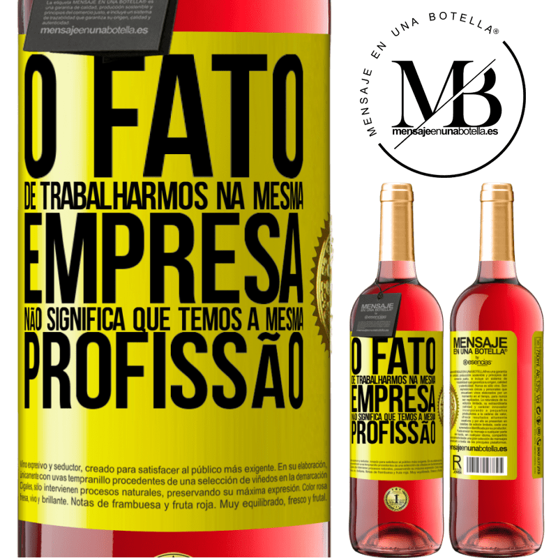 29,95 € Envio grátis | Vinho rosé Edição ROSÉ O fato de trabalharmos na mesma empresa não significa que temos a mesma profissão Etiqueta Amarela. Etiqueta personalizável Vinho jovem Colheita 2023 Tempranillo