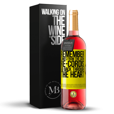 «REMEMBER, from the Latin re-cordis, go back through the heart» ROSÉ Edition