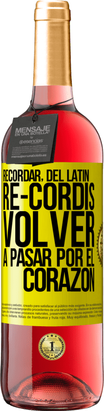 29,95 € | Vino Rosado Edición ROSÉ RECORDAR, del latín re-cordis, volver a pasar por el corazón Etiqueta Amarilla. Etiqueta personalizable Vino joven Cosecha 2025 Tempranillo