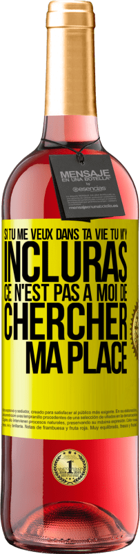 29,95 € | Vin rosé Édition ROSÉ Si tu me veux dans ta vie, tu m'y incluras. Ce n'est pas à moi de chercher ma place Étiquette Jaune. Étiquette personnalisable Vin jeune Récolte 2024 Tempranillo