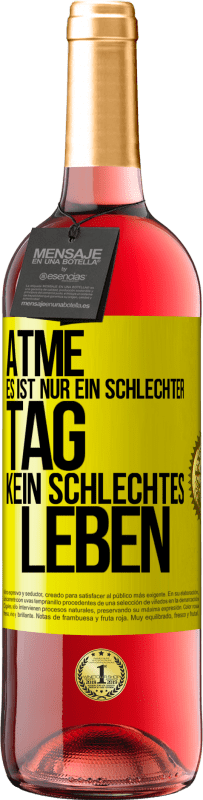 29,95 € | Roséwein ROSÉ Ausgabe Atme, es ist nur ein schlechter Tag, kein schlechtes Leben Gelbes Etikett. Anpassbares Etikett Junger Wein Ernte 2025 Tempranillo