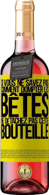 29,95 € | Vin rosé Édition ROSÉ Si vous ne savez pas comment dompter les bêtes, ne détachez pas cette bouteille Étiquette Jaune. Étiquette personnalisable Vin jeune Récolte 2024 Tempranillo