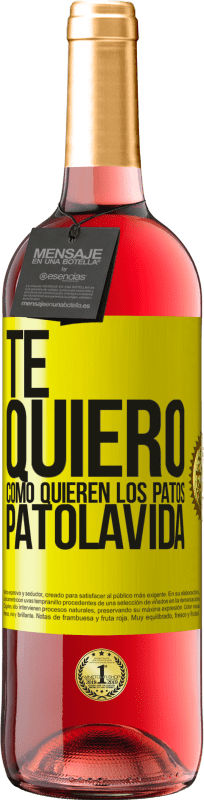 «TE QUIERO, como quieren los patos. PATOLAVIDA» ROSÉ Ausgabe