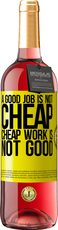 29,95 € | Rosé Wine ROSÉ Edition A good job is not cheap. Cheap work is not good Yellow Label. Customizable label Young wine Harvest 2024 Tempranillo