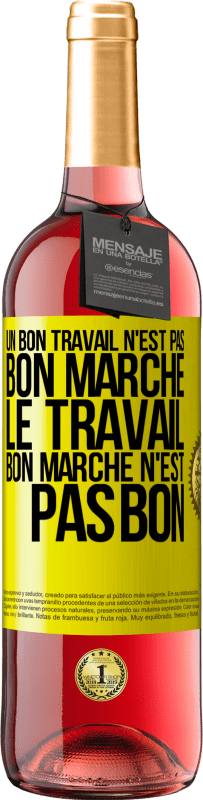 «Un bon travail n'est pas bon marché. Le travail bon marché n'est pas bon» Édition ROSÉ