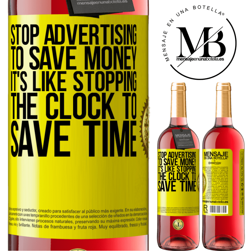 29,95 € Free Shipping | Rosé Wine ROSÉ Edition Stop advertising to save money, it's like stopping the clock to save time Yellow Label. Customizable label Young wine Harvest 2021 Tempranillo