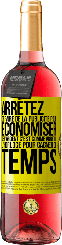 29,95 € | Vin rosé Édition ROSÉ Arrêtez de faire de la publicité pour économiser de l'argent, c'est comme arrêter l'horloge pour gagner du temps Étiquette Jaune. Étiquette personnalisable Vin jeune Récolte 2024 Tempranillo