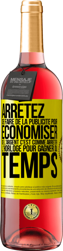 29,95 € | Vin rosé Édition ROSÉ Arrêtez de faire de la publicité pour économiser de l'argent, c'est comme arrêter l'horloge pour gagner du temps Étiquette Jaune. Étiquette personnalisable Vin jeune Récolte 2025 Tempranillo