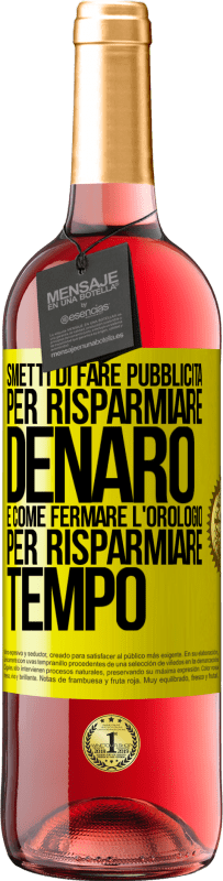 29,95 € | Vino rosato Edizione ROSÉ Smetti di fare pubblicità per risparmiare denaro, è come fermare l'orologio per risparmiare tempo Etichetta Gialla. Etichetta personalizzabile Vino giovane Raccogliere 2024 Tempranillo