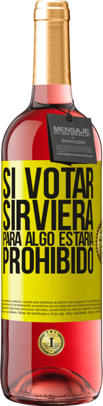 29,95 € | Vino Rosado Edición ROSÉ Si votar sirviera para algo estaría prohibido Etiqueta Amarilla. Etiqueta personalizable Vino joven Cosecha 2024 Tempranillo