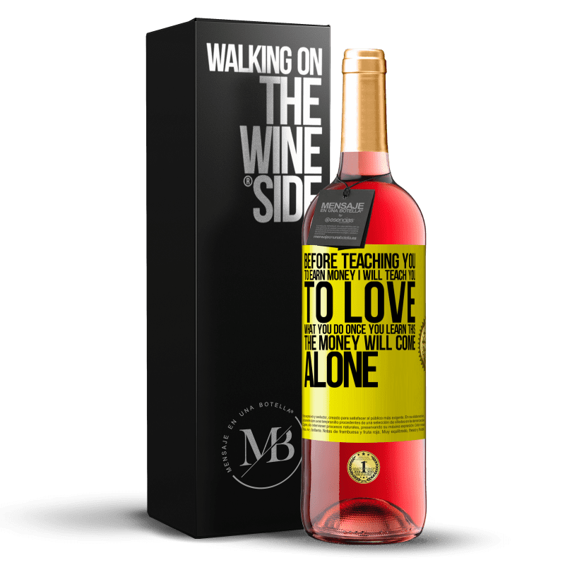 29,95 € Free Shipping | Rosé Wine ROSÉ Edition Before teaching you to earn money, I will teach you to love what you do. Once you learn this, the money will come alone Yellow Label. Customizable label Young wine Harvest 2022 Tempranillo