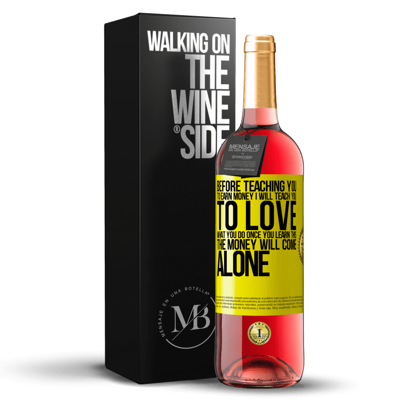 29,95 € Free Shipping | Rosé Wine ROSÉ Edition Before teaching you to earn money, I will teach you to love what you do. Once you learn this, the money will come alone Yellow Label. Customizable label Young wine Harvest 2024 Tempranillo