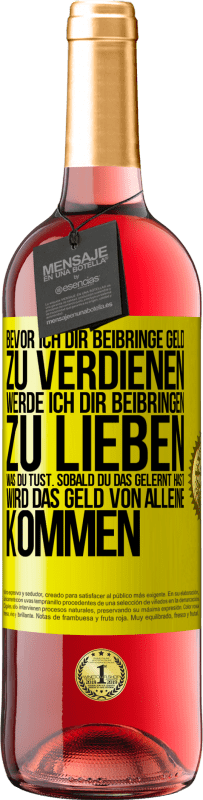 29,95 € Kostenloser Versand | Roséwein ROSÉ Ausgabe Bevor ich dir beibringe Geld zu verdienen, werde ich dir beibringen zu lieben was du tust. Sobald du das gelernt hast, wird das Gelbes Etikett. Anpassbares Etikett Junger Wein Ernte 2024 Tempranillo