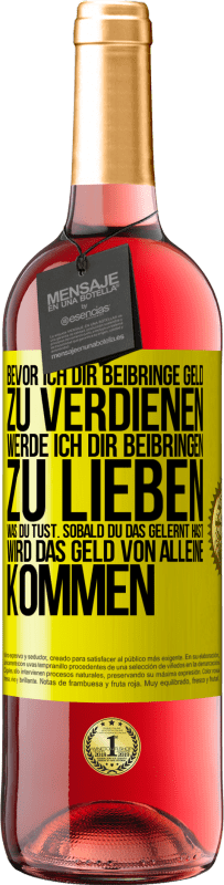 29,95 € | Roséwein ROSÉ Ausgabe Bevor ich dir beibringe Geld zu verdienen, werde ich dir beibringen zu lieben was du tust. Sobald du das gelernt hast, wird das Gelbes Etikett. Anpassbares Etikett Junger Wein Ernte 2025 Tempranillo