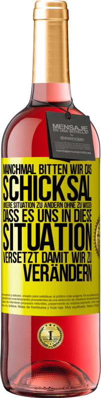 Kostenloser Versand | Roséwein ROSÉ Ausgabe Manchmal bitten wir das Schicksal unsere Situation zu ändern ohne zu wissen, dass es uns in diese Situation versetzt, damit wir Gelbes Etikett. Anpassbares Etikett Junger Wein Ernte 2023 Tempranillo