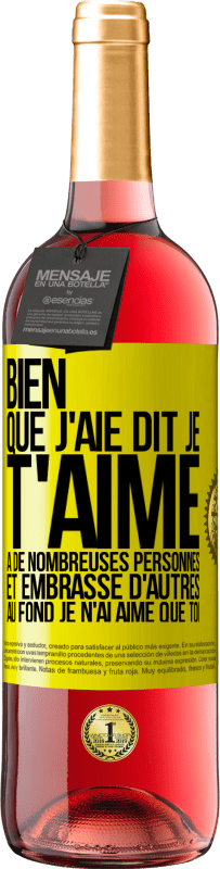 29,95 € | Vin rosé Édition ROSÉ Bien que j'aie dit je t'aime à de nombreuses personnes et embrassé d'autres, au fond je n'ai aimé que toi Étiquette Jaune. Étiquette personnalisable Vin jeune Récolte 2025 Tempranillo