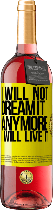 29,95 € | Rosé Wine ROSÉ Edition I will not dream it anymore. I will live it Yellow Label. Customizable label Young wine Harvest 2024 Tempranillo