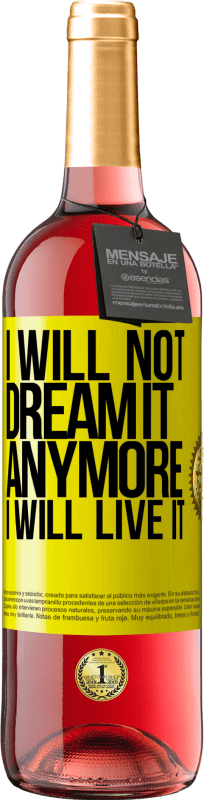29,95 € Free Shipping | Rosé Wine ROSÉ Edition I will not dream it anymore. I will live it Yellow Label. Customizable label Young wine Harvest 2025 Tempranillo