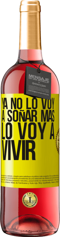 29,95 € | Vino Rosado Edición ROSÉ Ya no lo voy a soñar más. Lo voy a vivir Etiqueta Amarilla. Etiqueta personalizable Vino joven Cosecha 2024 Tempranillo