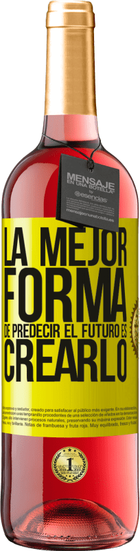 «La mejor forma de predecir el futuro es creándolo» Edición ROSÉ