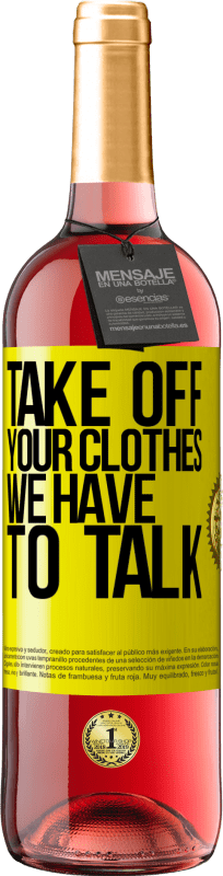 29,95 € | Rosé Wine ROSÉ Edition Take off your clothes, we have to talk Yellow Label. Customizable label Young wine Harvest 2025 Tempranillo