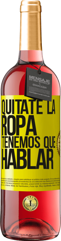 29,95 € | Vino Rosado Edición ROSÉ Quítate la ropa, tenemos que hablar Etiqueta Amarilla. Etiqueta personalizable Vino joven Cosecha 2024 Tempranillo