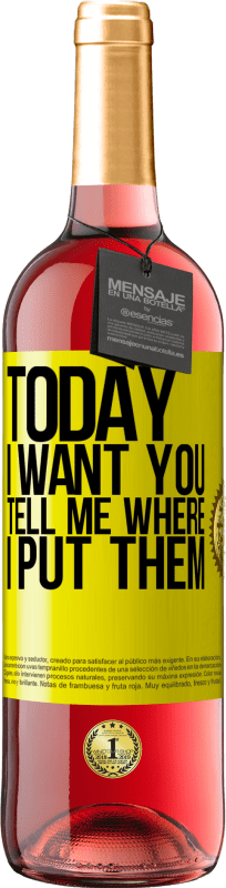 29,95 € Free Shipping | Rosé Wine ROSÉ Edition Today I want you. Tell me where I put them Yellow Label. Customizable label Young wine Harvest 2025 Tempranillo