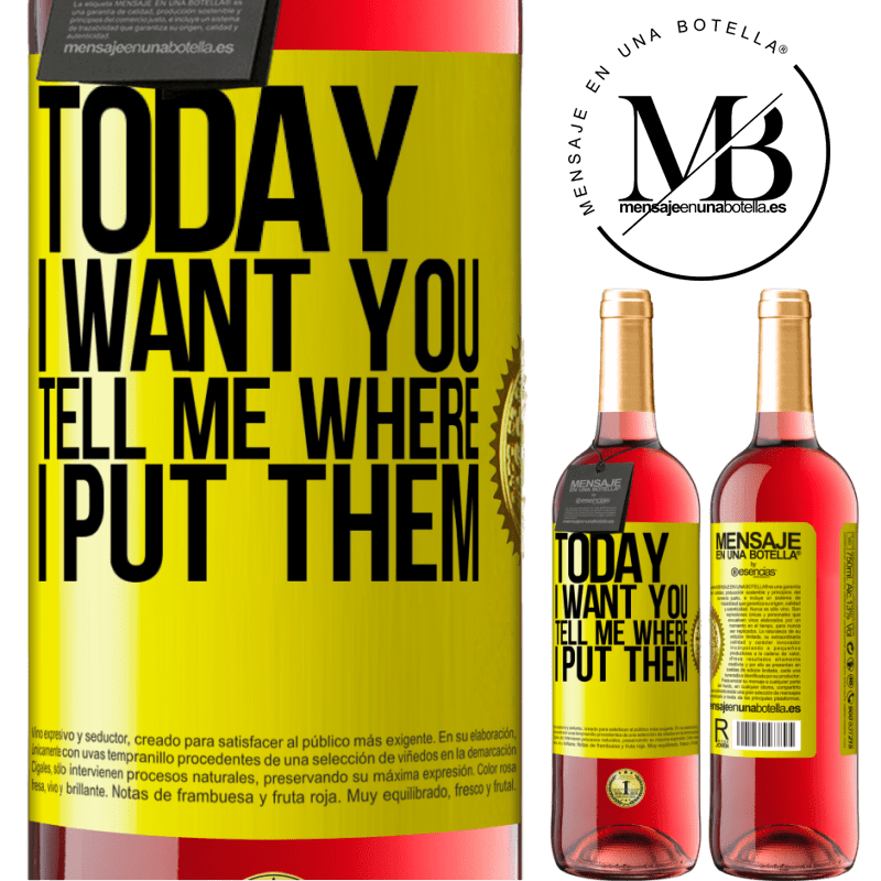 24,95 € Free Shipping | Rosé Wine ROSÉ Edition Today I want you. Tell me where I put them Yellow Label. Customizable label Young wine Harvest 2021 Tempranillo