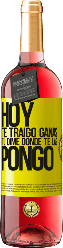 29,95 € | Vino Rosado Edición ROSÉ Hoy te traigo ganas. Tú dime dónde te las pongo Etiqueta Amarilla. Etiqueta personalizable Vino joven Cosecha 2025 Tempranillo