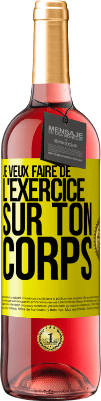 29,95 € | Vin rosé Édition ROSÉ Je veux faire de l'exercice sur ton corps Étiquette Jaune. Étiquette personnalisable Vin jeune Récolte 2025 Tempranillo